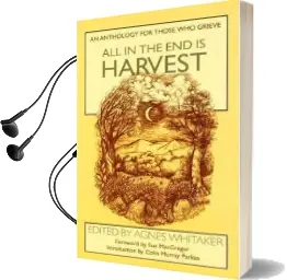 All in the end is Harvest: An Anthology for Those who Grieve Audiobook download free by Sue Macgregor
