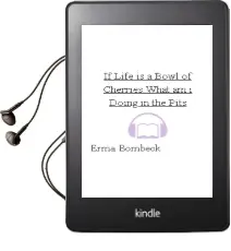 If Life is a Bowl of Cherries, What am i Doing in the Pits? Audiobook download free by Erma Bombeck