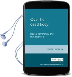 Over her Dead Body: Death, Femininity and the Aesthetic Audiobook download free by Elisabeth Bronfen
