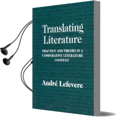 Translating Literature: Practice and Theory in a Comparative Literature Context Audiobook download free by Andre Lefevere