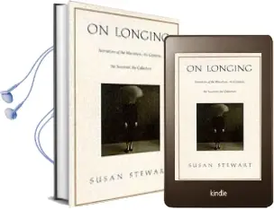 On Longing: Narratives of the Miniature, the Gigantic, the Souvenir, the Collection Audiobook download free by Susan Stewart