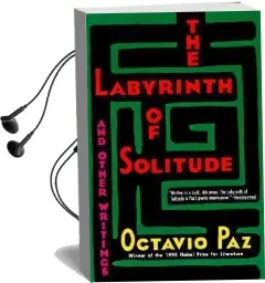 The Labyrinth of Solitude ; the Other Mexico ; Return to the Labyrinth of Solitude ; Mexico and the United States ; the Philanthropic Ogre Audiobook download free by Octavio Paz