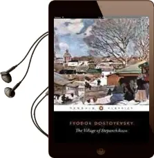The Village of Stepanchikovo: And its Inhabitants: From the Notes of an Unknown Audiobook download free by Fyodor Dostoyevsky