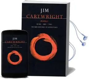 Cartwright Plays: 'Road', 'Bed', 'Two', 'Rise and Fall of Little Voice' v.1 Audiobook download free by Jim Cartwright
