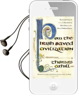 How the Irish Saved Civilization: The Untold Story of Ireland'S Heroic Role From the Fall of Rome to the Rise of Medieval Europe Audiobook download free by Thomas Cahill