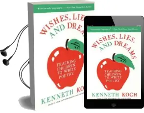 Wishes, Lies and Dreams: Teaching Children to Write Poetry Audiobook download free by Kenneth Koch