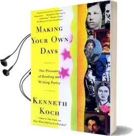 Making Your own Days: The Pleasures of Reading and Writing Poetry Audiobook download free by Kenneth Koch