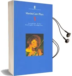 Marina Carr Plays 1: Love in the Dark; the Mai; Portia Coughlan; by the bog of Cats... Audiobook download free by Marina Carr