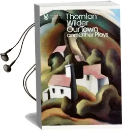 Our Town and Other Plays Audiobook download free by Thornton Wilder