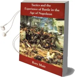 Tactics and the Experience of Battle in the age of Napoleon Audiobook download free by Rory Muir