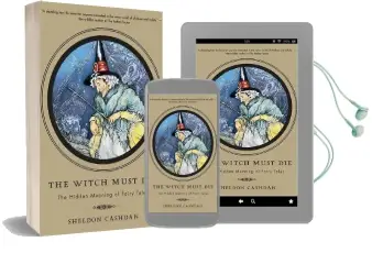 The Witch Must die: The Hidden Meaning of Fairy Tales Audiobook download free by Sheldon Cashdan