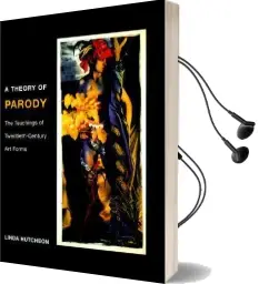 A Theory of Parody: The Teachings of Twentieth-Century art Forms Audiobook download free by Linda Hutcheon