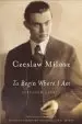 Audiobook To Begin Where i am: Selected Essays author Czesaw Miosz