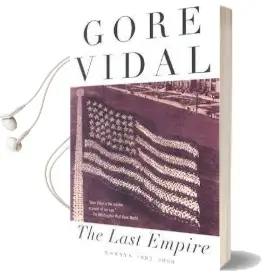 The Last Empire: Essays 1992-2000 Audiobook download free by Gore Vidal
