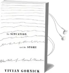 The Situation and the Story: The art of Personal Narrative Audiobook download free by Vivian Gornick