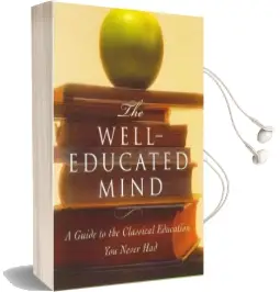 The Well-Educated Mind: A Guide to the Classical Education you Never had Audiobook download free by Susan Wise Bauer