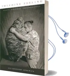 Touching Feeling: Affect, Pedagogy, Performativity Audiobook download free by Eve Kosofsky Sedgwick