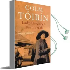 Lady Gregory'S Toothbrush Audiobook download free by Colm Toibin