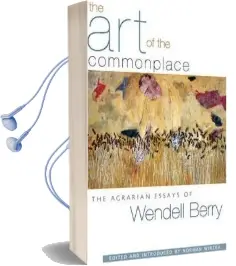 The art of the Commonplace: The Agrarian Essays of Wendell Berry Audiobook download free by Wendell Berry