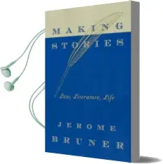 Making Stories: Law, Literature, Life Audiobook download free by Jerome Bruner