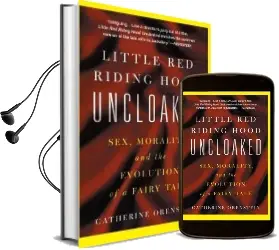 Little red Riding Hood Uncloaked: Sex, Morality, and the Evolution of a Fairy Tale Audiobook download free by Catherine Orenstein