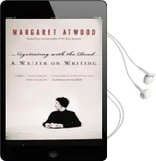 Negotiating With the Dead: A Writer on Writing Audiobook download free by Margaret Atwood