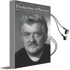 Production of Presence: What Meaning Cannot Convey Audiobook download free by Hans Ulrich Gumbrecht