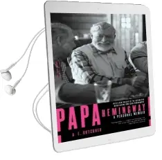 Papa Hemingway: A Personal Memoir Audiobook download free by A. E. Hotchner