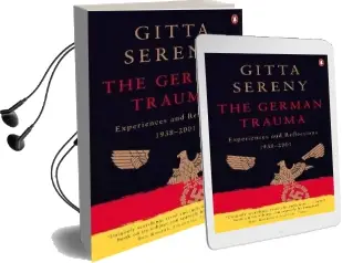 The German Trauma: Experiences and Reflections 1938-1999 Audiobook download free by Gitta Sereny
