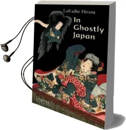 In Ghostly Japan: Spooky Stories With the Folklore, Superstitions and Traditions of old Japan Audiobook download free by Lafcadio Hearn