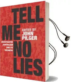 Tell me no Lies: Investigative Journalism and its Triumphs Audiobook download free by John Pilger