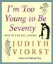 Audiobook I'M too Young to be Seventy: I'M too Young to be Seventy author Judith Viorst