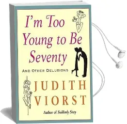 I'M too Young to be Seventy: I'M too Young to be Seventy Audiobook download free by Judith Viorst