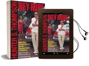 Hey Rube: Blood Sport, the Bush Doctrine, and the Downward Spiral of Dumbness Modern History From the Sports Desk Audiobook download free by Hunter S Thompson