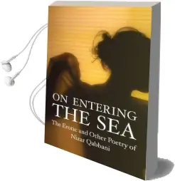 On Entering the sea: The Erotic and Other Poetry of Nizar Qabbani Audiobook download free by Nizar Qabbani