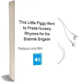 This Little Piggy Went to Prada: Nursery Rhymes for the Blahnik Brigade Audiobook download free by Professor Amy Allen