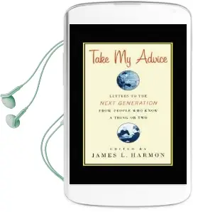 Take my Advice: Letters to the Next Generation From People who Know a Thing or two Audiobook download free by James L. Harmon