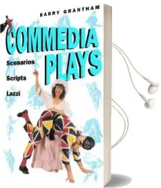 Commedia Plays: Scenarios, Scripts, Lazzi Audiobook download free by Barry Grantham