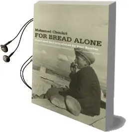 For Bread Alone Audiobook download free by Mohamed Choukri