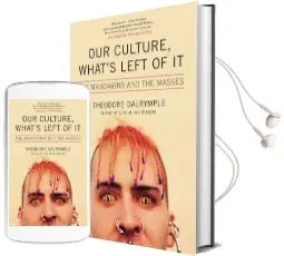 Our Culture, What'S Left of it: The Mandarins and the Masses Audiobook download free by Theodore Dalrymple