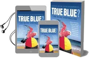 True Blue?: On Being Australian Audiobook download free by Peter Goldsworthy