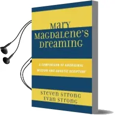 Mary Magdalene'S Dreaming: A Comparison of Aboriginal Wisdom and Gnostic Scripture Audiobook download free by Steven Strong