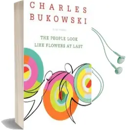 The People Look Like Flowers at Last: New Poems Audiobook download free by Charles Bukowski