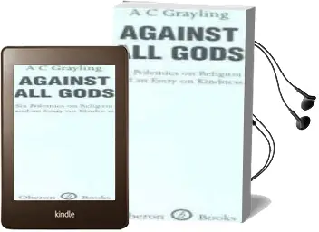 Against all Gods: Six Polemics on Religion and an Essay on Kindness Audiobook download free by A. C. Grayling