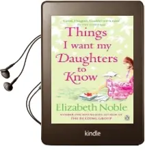 Things i Want my Daughters to Know Audiobook download free by Elizabeth Noble