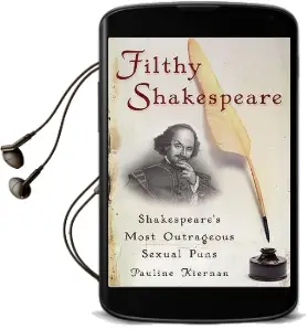 Filthy Shakespeare: Shakespeare'S Most Outrageous Sexual Puns Audiobook download free by Pauline Kiernan