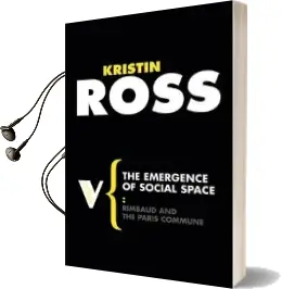 The Emergence of Social Space: Rimbaud and the Paris Commune Audiobook download free by Kristin Ross