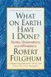 Audiobook What on Earth Have i Done? author Robert Fulghum