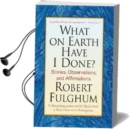 What on Earth Have i Done? Audiobook download free by Robert Fulghum