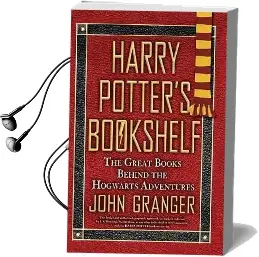Harry Potter'S Bookshelf: The Great Books Behind the Hogwarts Adventures Audiobook download free by John Granger